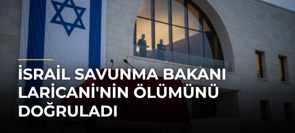 İsrail Savunma Bakanı Laricani’nin Ölümünü Doğruladı