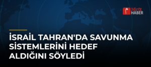 İsrail Tahran’da Savunma Sistemlerini Hedef Aldığını Söyledi