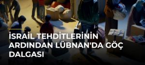 İsrail Tehditlerinin Ardından Lübnan’da Göç Dalgası