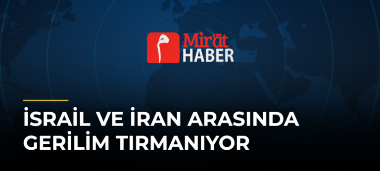 İsrail ve İran Arasında Gerilim Tırmanıyor