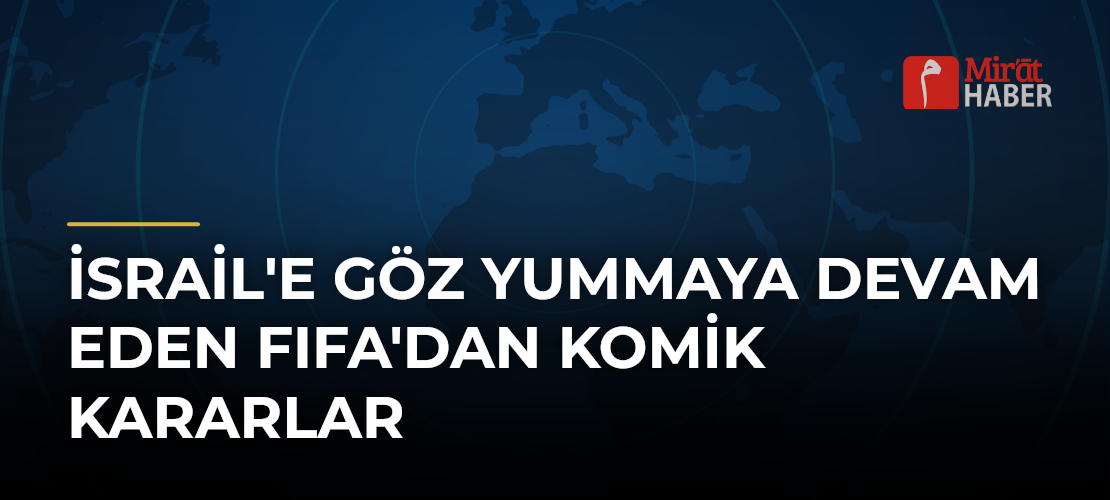 İsrail'e Göz Yummaya Devam Eden FIFA'dan Komik Kararlar