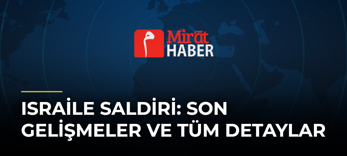 Israile Saldiri: Son Gelişmeler ve Tüm Detaylar