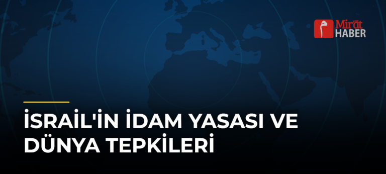 İsrail’in İdam Yasası ve Dünya Tepkileri