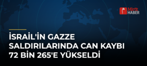İsrail’in Gazze Saldırılarında Can Kaybı 72 Bin 265’e Yükseldi