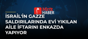 İsrail’in Gazze Saldırılarında Evi Yıkılan Aile İftarını Enkazda Yapıyor