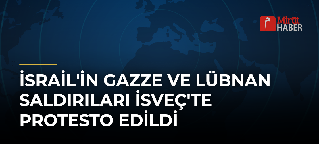 İsrail'in Gazze ve Lübnan Saldırıları İsveç'te Protesto Edildi