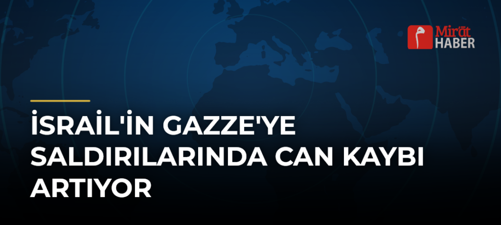 İsrail’in Gazze’ye Saldırılarında Can Kaybı Artıyor