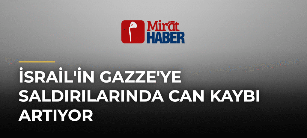 İsrail’in Gazze’ye Saldırılarında Can Kaybı Artıyor