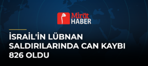 İsrail’in Lübnan Saldırılarında Can Kaybı 826 Oldu