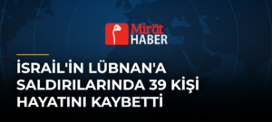 İsrail’in Lübnan’a Saldırılarında 39 Kişi Hayatını Kaybetti