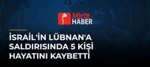 İsrail’in Lübnan’a Saldırısında 5 Kişi Hayatını Kaybetti