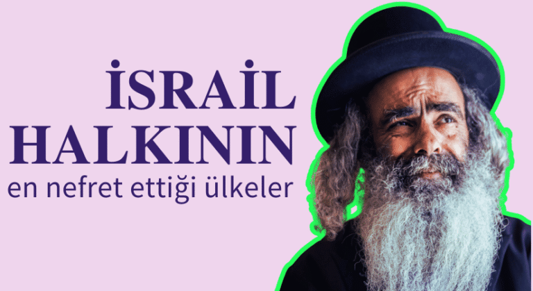 İsrail Halkı: Türkiye’yi Sevmiyor