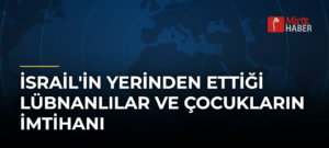 İsrail’in Yerinden Ettiği Lübnanlılar ve Çocukların İmtihanı