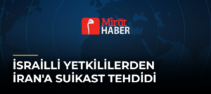 İsrailli Yetkililerden İran’a Suikast Tehdidi