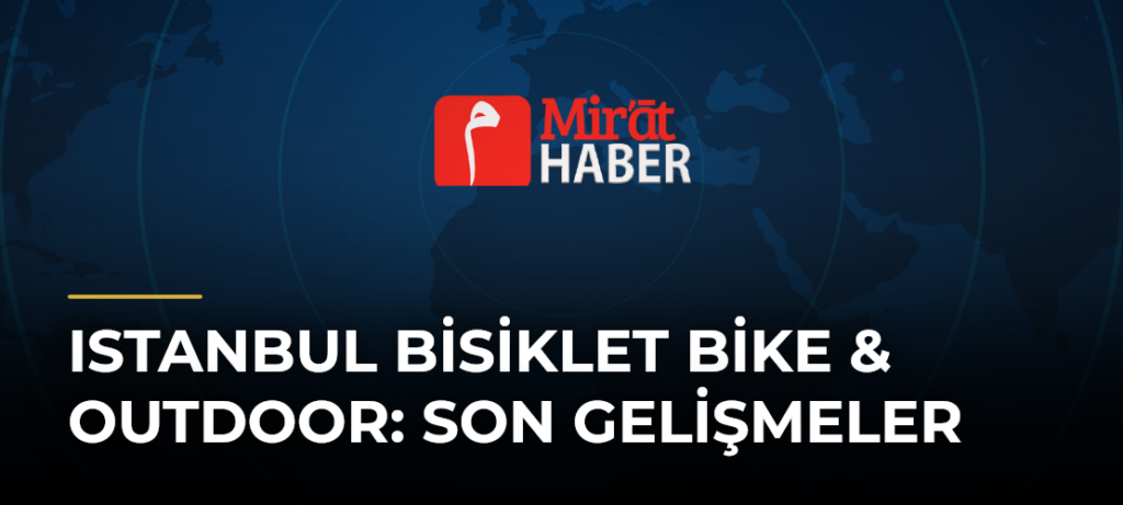 Istanbul Bisiklet Bike & Outdoor: Son Gelişmeler