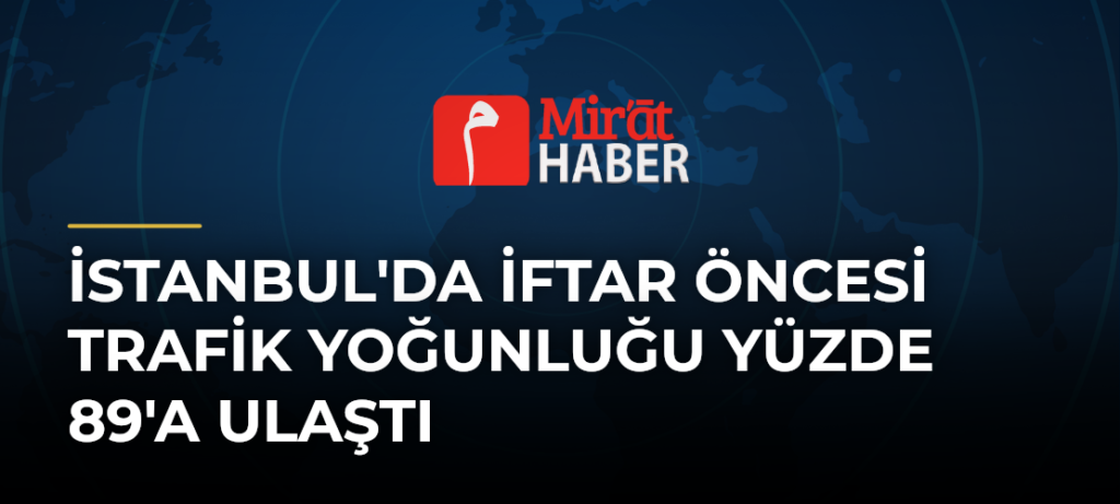 İstanbul’da İftar Öncesi Trafik Yoğunluğu Yüzde 89’a Ulaştı