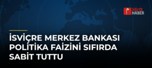 İsviçre Merkez Bankası politika faizini sıfırda sabit tuttu