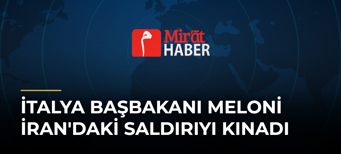 İtalya Başbakanı Meloni İran'daki Saldırıyı Kınadı