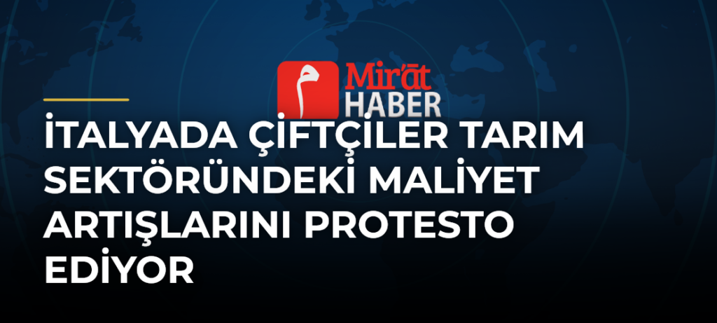 İtalyada Çiftçiler Tarım Sektöründeki Maliyet Artışlarını Protesto Ediyor