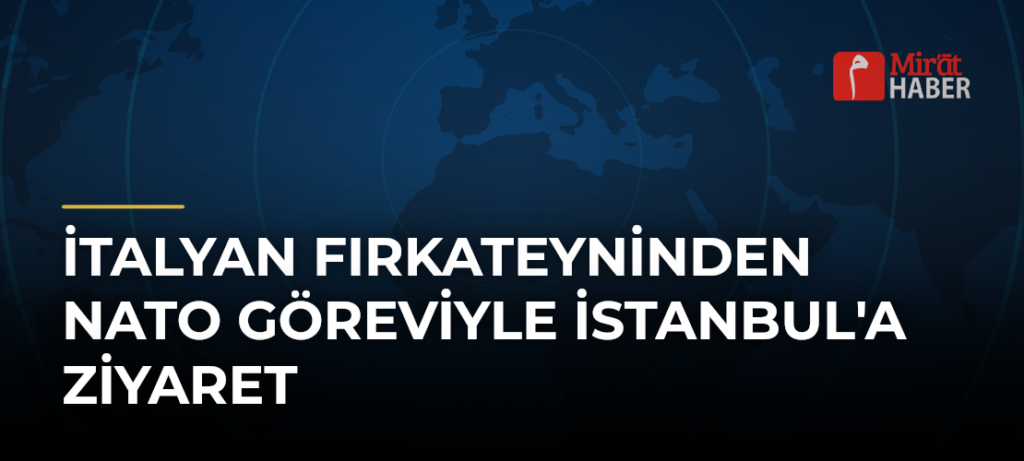 İtalyan Fırkateyninden NATO Göreviyle İstanbul’a Ziyaret