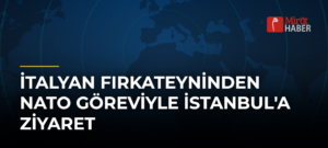 İtalyan Fırkateyninden NATO Göreviyle İstanbul’a Ziyaret