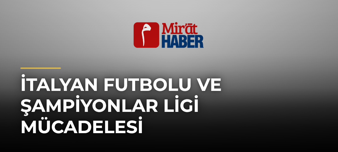 İtalyan Futbolu ve Şampiyonlar Ligi Mücadelesi