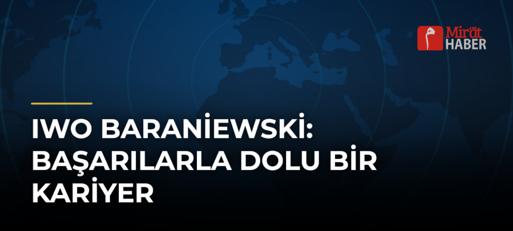 Iwo Baraniewski: Başarılarla Dolu Bir Kariyer