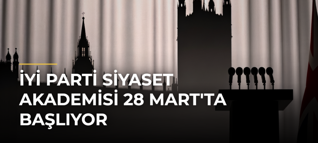 İYİ Parti Siyaset Akademisi 28 Mart’ta Başlıyor