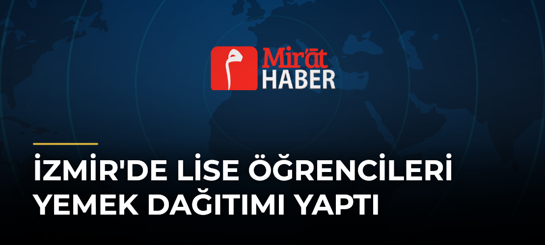 İzmir'de Lise Öğrencileri Yemek Dağıtımı Yaptı