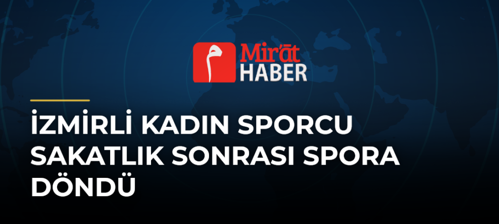 İzmirli Kadın Sporcu Sakatlık Sonrası Spora Döndü