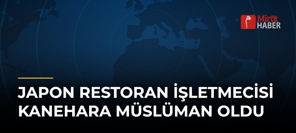 Japon Restoran İşletmecisi Kanehara Müslüman Oldu