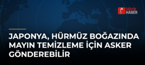 Japonya, Hürmüz Boğazında Mayın Temizleme İçin Asker Gönderebilir