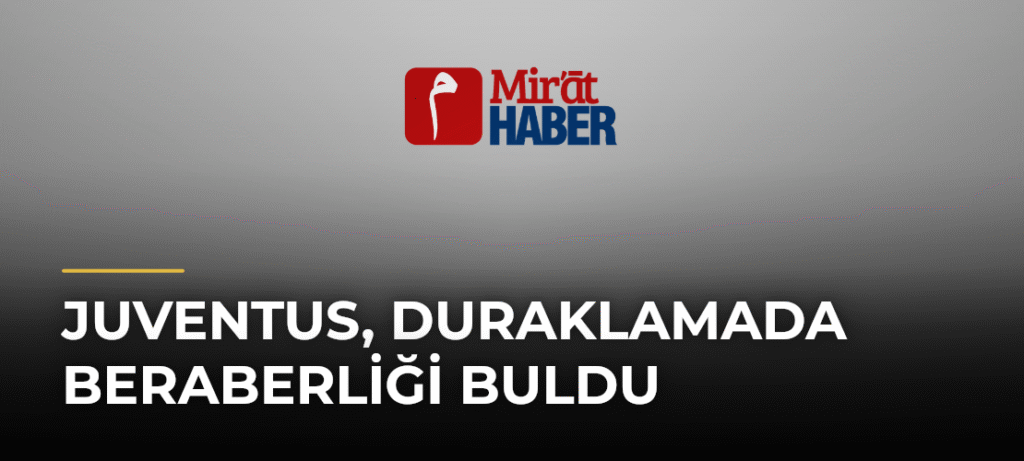 Juventus, Duraklamada Beraberliği Buldu