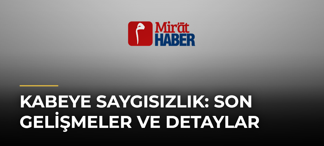 Kabeye Saygısızlık: Son Gelişmeler ve Detaylar