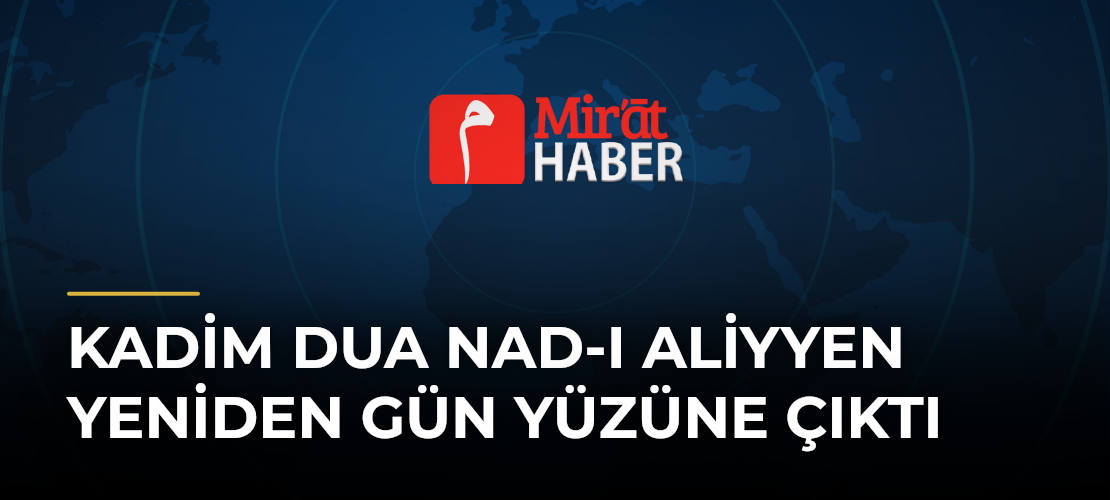 Kadim Dua Nad-ı Aliyyen Yeniden Gün Yüzüne Çıktı