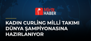 Kadın Curling Milli Takımı Dünya Şampiyonasına Hazırlanıyor