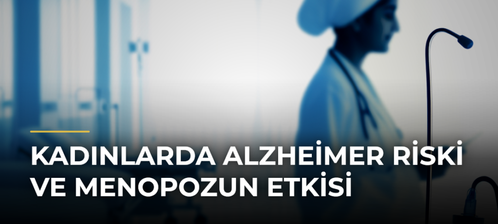 Kadınlarda Alzheimer Riski ve Menopozun Etkisi