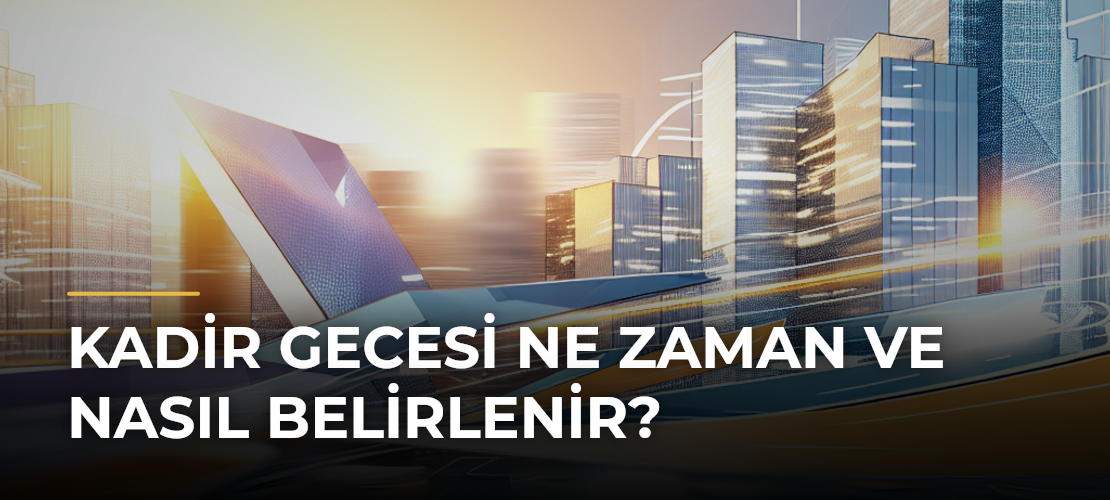 Kadir Gecesi Ne Zaman ve Nasıl Belirlenir? - Mirat Haber