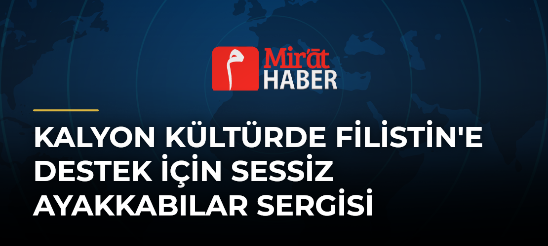 Kalyon Kültürde Filistin'e Destek İçin Sessiz Ayakkabılar Sergisi