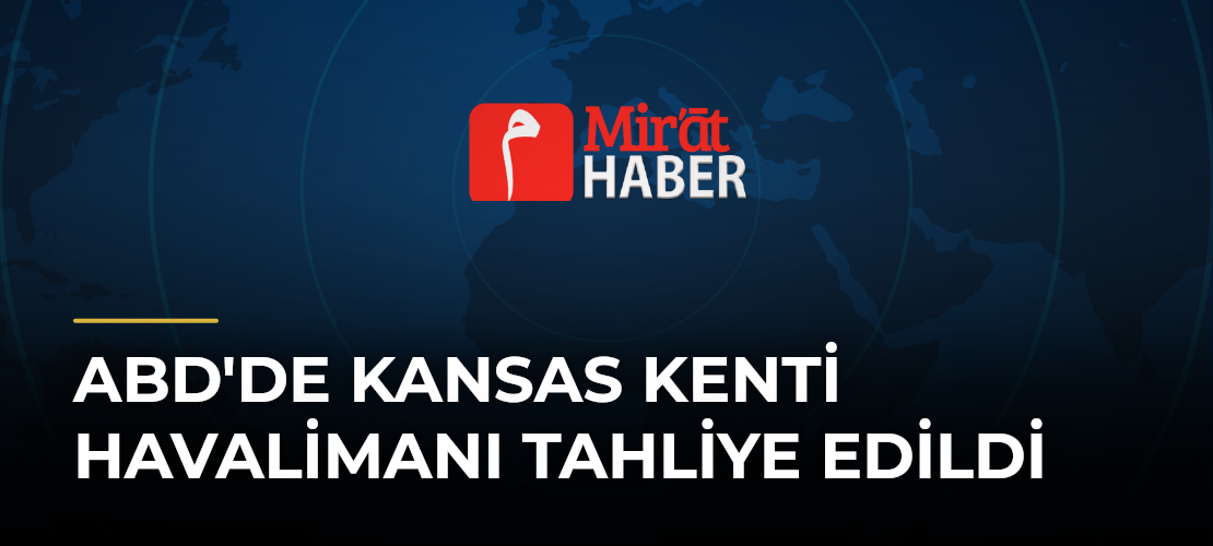 ABD'de Kansas Kenti Havalimanı Tahliye Edildi