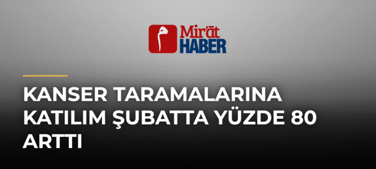 Kanser Taramalarına Katılım Şubatta Yüzde 80 Arttı