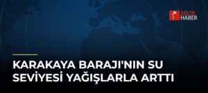 Karakaya Barajı’nın Su Seviyesi Yağışlarla Arttı