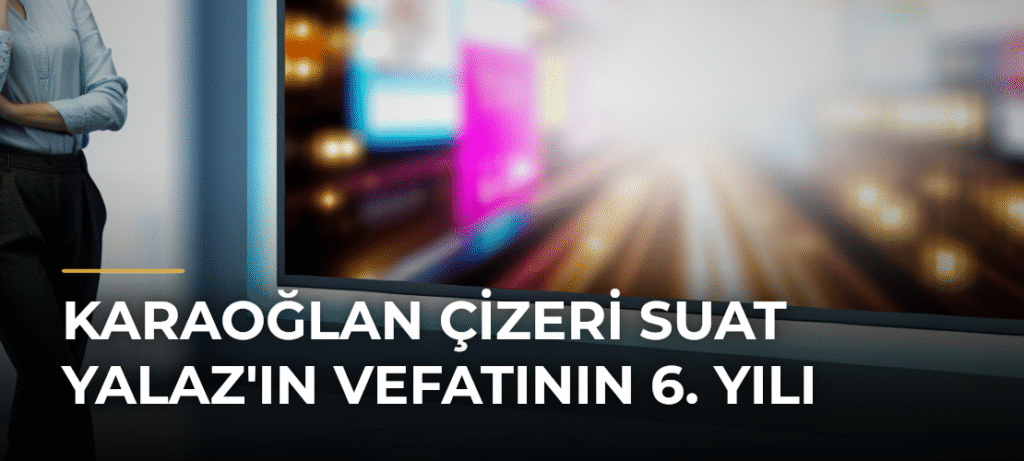 Karaoğlan Çizeri Suat Yalaz’ın Vefatının 6. Yılı