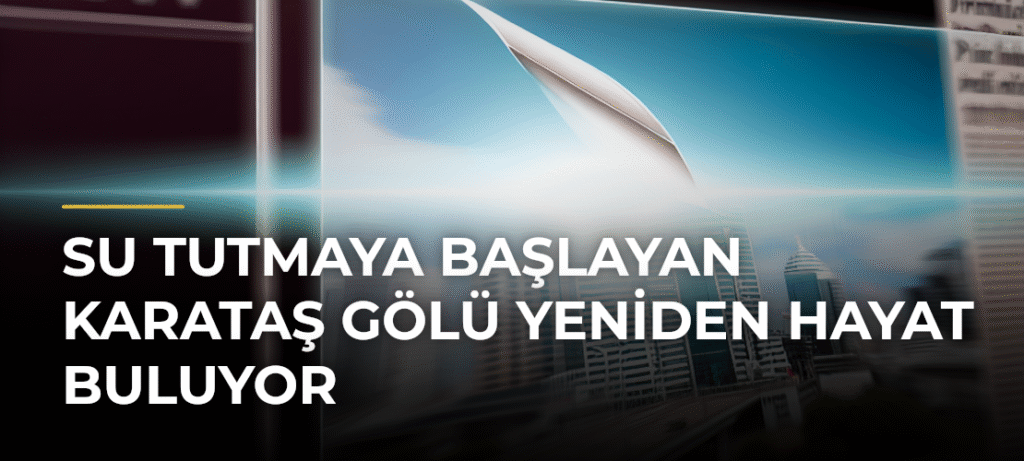 Su Tutmaya Başlayan Karataş Gölü Yeniden Hayat Buluyor