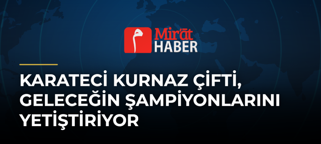 Karateci Kurnaz Çifti, Geleceğin Şampiyonlarını Yetiştiriyor