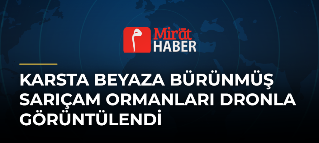 Karsta Beyaza Bürünmüş Sarıçam Ormanları Dronla Görüntülendi