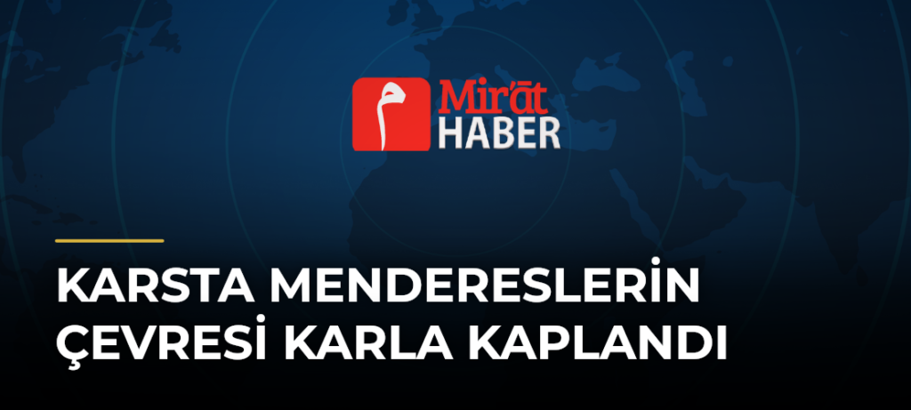 Karsta Mendereslerin Çevresi Karla Kaplandı