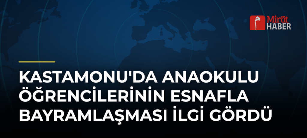 Kastamonu’da Anaokulu Öğrencilerinin Esnafla Bayramlaşması İlgi Gördü