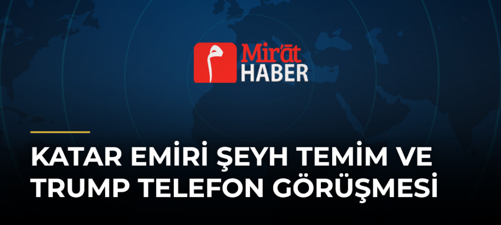 Katar Emiri Şeyh Temim ve Trump Telefon Görüşmesi