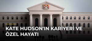 Kate Hudson’ın Kariyeri ve Özel Hayatı